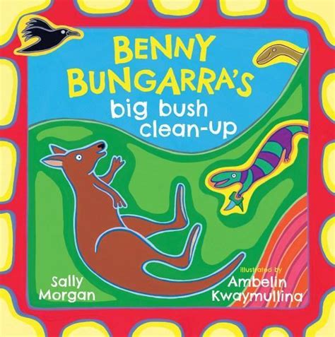 Benny Bungarras Big Bush Clean Up By Sally Morgan Ambelin Kwaymullina