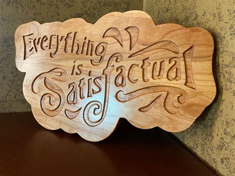 Everything is Satisfactual Hardwood Carved Sign. Made in | Etsy