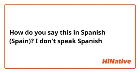 How Do You Say I Don T Speak Spanish In Spanish Spain Hinative