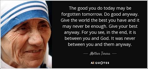 For i shall again praise him, my salvation and my god. Mother Teresa quote: The good you do today may be ...