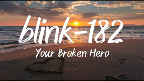 Blink 182 Your Broken Hero Lyrics Youtube
