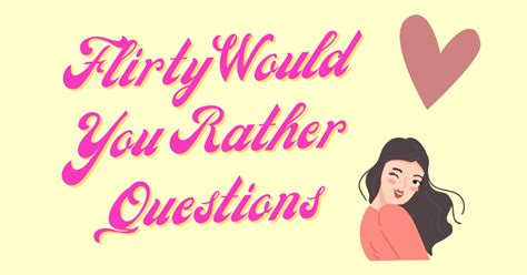 110 Interesting Flirty Would You Rather Questions For Couples