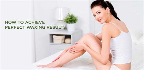 How To Achieve Perfect Waxing Results Biosoft