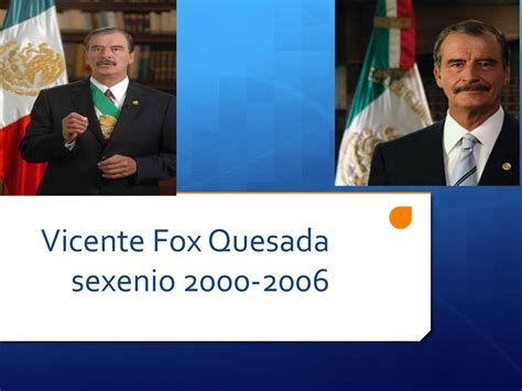 Vicente Fox Quesada Sexenio Ppt Descargar