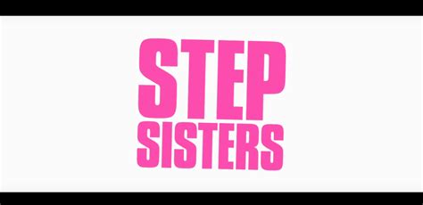 Official Trailer Step Sisters Coming To Netflix January 19 2018