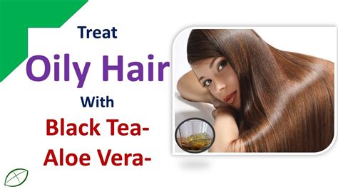 Home Remedies For Oily Hair Treat Oily Hair With Black Tea And Aloe Vera