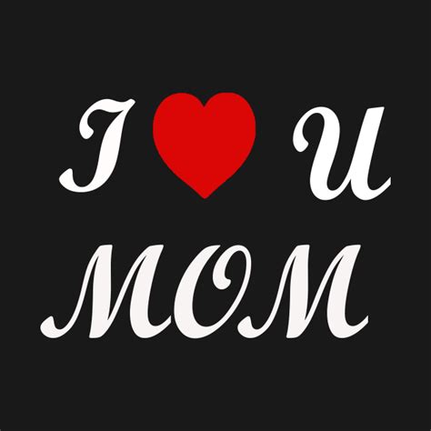 I Love U Mom Moms Gift I Love U Mom T Shirt TeePublic
