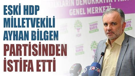 Ayhan Bilgen HDP Den Istifa Etti