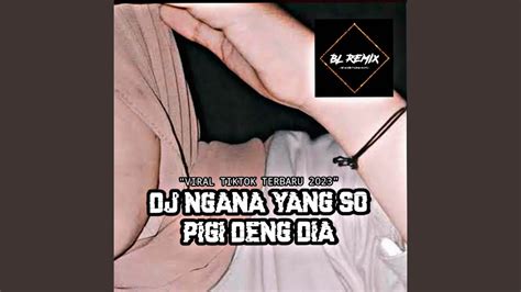 DJ NGANA YANG SO PIGI DENG DIA SLOW BASS INS YouTube