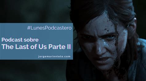 Podcast Sobre The Last Of Us Parte Ii Jorge Marín Nieto