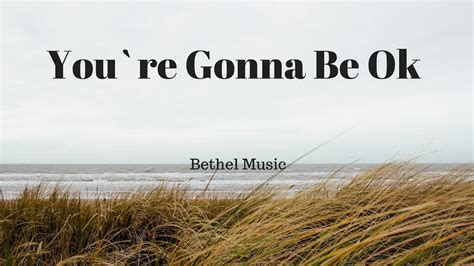 justin: you might've been hurt, babe. You`re Gonna Be Ok // Lyric video // Bethel Music - YouTube