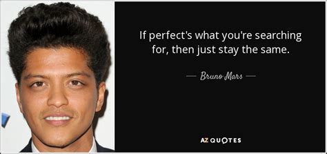 Bruno Mars Quote If Perfects What Youre Searching For Then Just