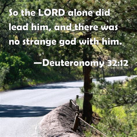 Deuteronomy 3212 So The Lord Alone Did Lead Him And There Was No