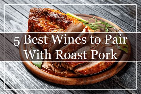 Best Wines To Pair With Roast Pork A Must Try