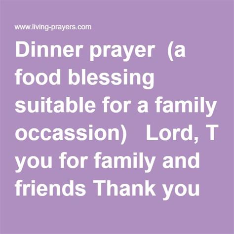 Some traditions hold that grace and thanksgiving imparts a blessing which sanctifies the meal. Dinner prayer (a food blessing suitable for a family ...