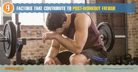 Reenergizing Yourself 4 Factors That Contribute To Post Workout Fatigue