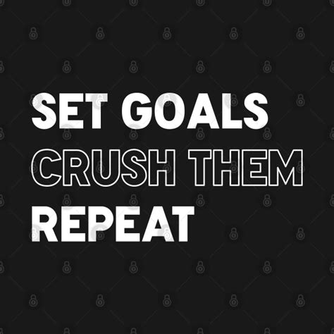 Set Goals Crush Them Repeat Motivation Set Goals Crush Them Repeat