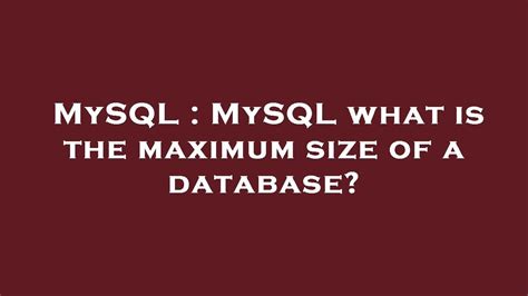 MySQL MySQL What Is The Maximum Size Of A Database YouTube