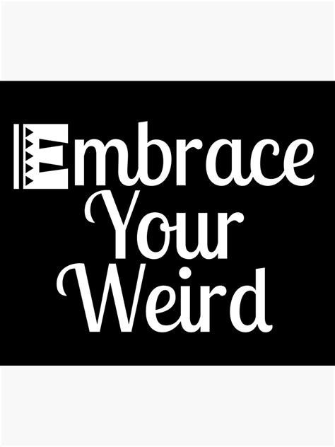 Embrace Your Weird Poster For Sale By Color Sparkle Redbubble