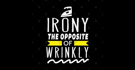 Irony The Opposite Of Wrinkly Funny Wordplay Laundry Laundry Humor