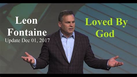 Leon Fontaine Loved By God Update December 01 2017 Youtube