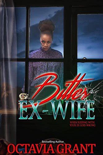 Bitter Ex Wife When Sleeping With Your Ex Goes Wrong By Octavia Grant Goodreads