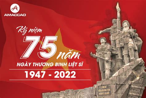 Kỷ Niệm 75 Năm Ngày Thương Binh Liệt Sĩ 1947 2022 Tập đoàn Amaccao