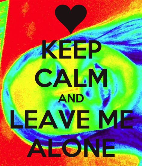 Keep Calm And Leave Me Alone Poster Tadem Keep Calm O Matic