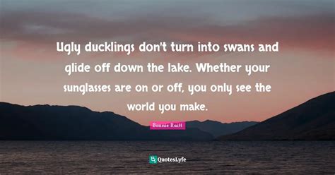 Ugly Ducklings Dont Turn Into Swans And Glide Off Down The Lake Whet