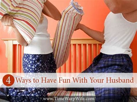 4 Ways To Have Fun With Your Husband Time Warp Wife Marriage Inspiration Love My Husband