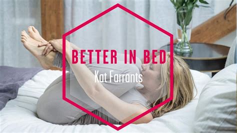 Better In Bed Kat Farrants Movement For Modern Life Blog