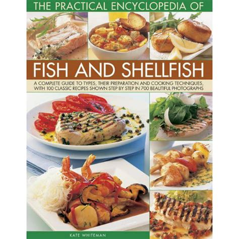 The Practical Encyclopedia Of Fish And Shellfish A Complete Guide To