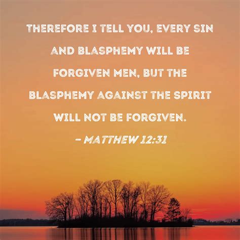 Matthew 1231 Therefore I Tell You Every Sin And Blasphemy Will Be