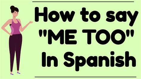 How Do You Say Me Too In Spanish Youtube