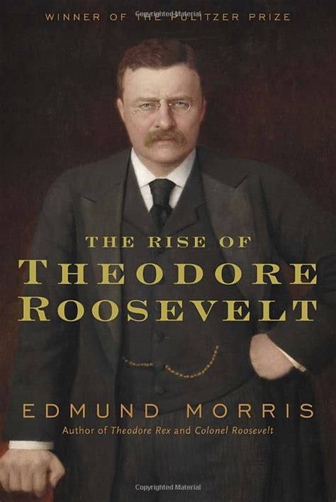 the rise of theodore roosevelt 9781400069651 edmund morris books teddy roosevelt