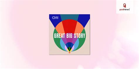 Cnn Audio Adds New Great Big Story Podcast To Audio Lineup