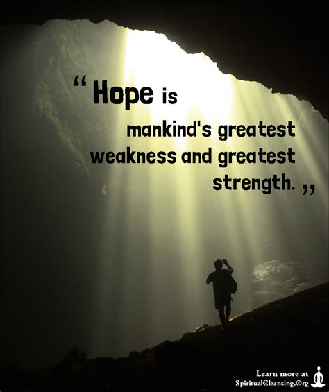Hope Is Mankinds Greatest Weakness And Greatest Strength