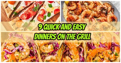 9 Quick And Easy Dinners On The Grill