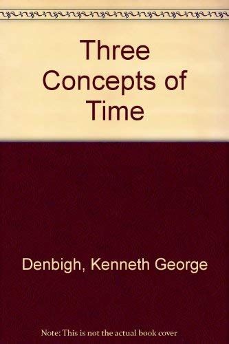 Three Concepts Of Time By Denbigh Kenneth G Very Good Paperback