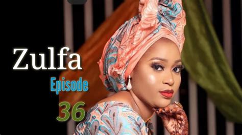 Zulfa Episode 36 Latest Hausa Novels November 042021 Youtube