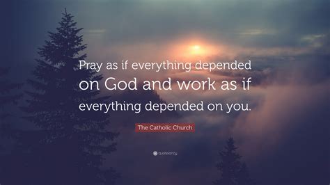 The Catholic Church Quote “pray As If Everything Depended On God And