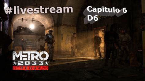 Metro 2033 Redux Walkthrough Capitulo 6 D6 Livestream Youtube