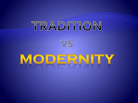 Ppt Tradition V S Modernity Powerpoint Presentation Free Download
