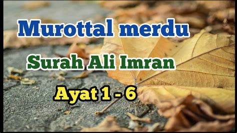 16+ contoh puisi tentang perpisahan yang menyentuh hati. Murottal Merdu Menyentuh Hati Surah Ali Imran Ayat 1 - 6 ...