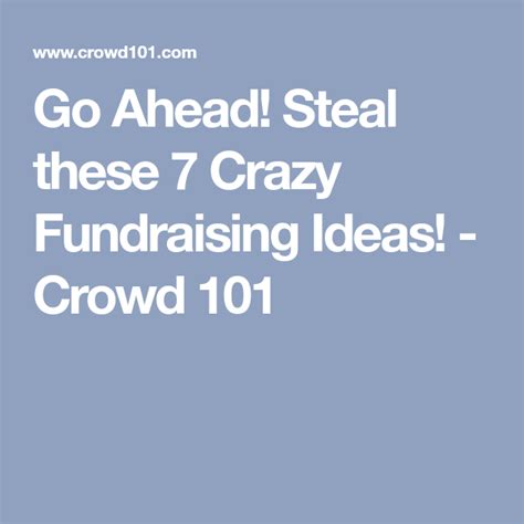 Go Ahead Steal These 7 Crazy Fundraising Ideas Crowd 101 Go Ahead