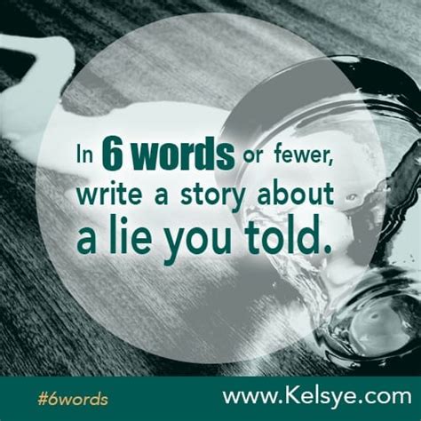 In Six Words Or Fewer Write A Story About A Lie You Told Kelsye Nelson