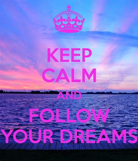 Keep Calm And Follow Your Dreams Keep Calm And Carry On Image