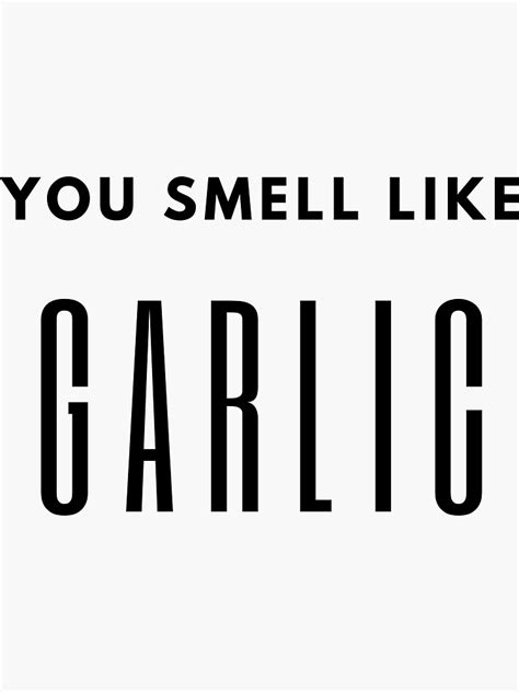 You Smell Like Garlic Sticker For Sale By Iincendio Redbubble