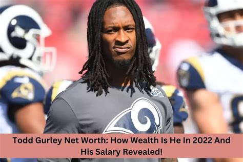 todd gurley net worth his actual salary revealed in 2022 todd gurley american football