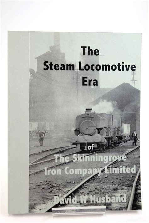 Stella And Roses Books The Steam Locomotive Era Of The Skinningrove